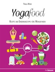Yogafood - Rezepte und Ernährungstipps fürs Wohlbefinden