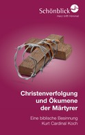 Kurt Koch: Christenverfolgung und Ökumene der Märtyrer 