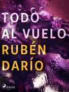 Rubén Darío: Todo al vuelo 