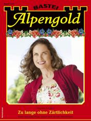Alpengold 419 - Zu lange ohne Zärtlichkeit