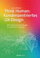 John Whalen: Think Human: Kundenzentriertes UX-Design 