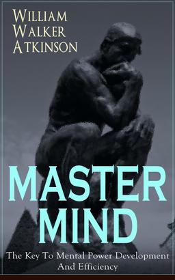 MASTER MIND - The Key To Mental Power Development And Efficiency