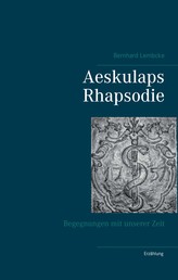 Aeskulaps Rhapsodie - Begegnungen mit unserer Zeit