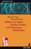 Dunja Batarilo: Mitten ins Leben – Frieden finden mit Vipassana-Meditation 
