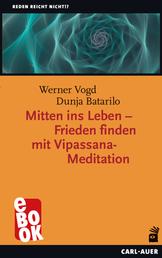 Mitten ins Leben – Frieden finden mit Vipassana-Meditation