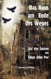 Das Haus am Ende des Weges ... - Auf den Spuren von Edgar Allan Poe