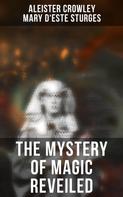 Aleister Crowley: The Mystery of Magic Reveiled 