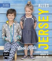 Alles Jersey –Cool Kids: Kinderkleidung nähen - Alle Modelle in Größe 98–164 – Mit 4 Schnittmusterbogen