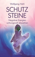 Wolfgang Hahl: Schutzsteine - Negative Energien wirkungsvoll abwehren 