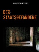 Manfried Mertens: Der Staatsgefangene 