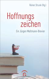 Hoffnungszeichen - Ein Jürgen Moltmann-Brevier