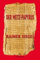Rainer Siegel: Der Metz-Papyrus 