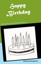Happy Birthday - Anleitung, wie man einen Geburtstag verderben kann