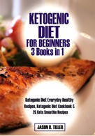 Jason B. Tiller: Ketogenic Diet for Beginners 3 Books in 1 