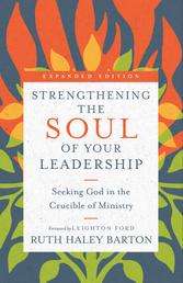 Strengthening the Soul of Your Leadership - Seeking God in the Crucible of Ministry
