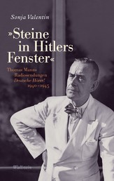 »Steine in Hitlers Fenster" - Thomas Manns Radiosendungen Deutsche Hörer! 1940-1945