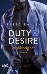 Duty & Desire – Verdächtig nah - | Von der Autorin des BookTok Bestsellers "It Happened One Summer"