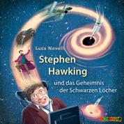 Stephen Hawking und das Geheimnis der Schwarzen Löcher (ungekürzt)