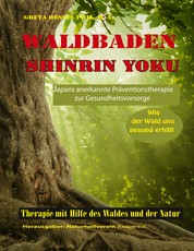 Waldbaden Shinrin Yoku - Wie der Wald uns gesund erhält