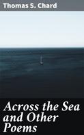 Thomas S. Chard: Across the Sea and Other Poems 