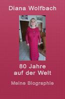 Diana Wolfbach: 80 Jahre auf der Welt 