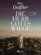 Max Geißler: Die Herrgottswiege 