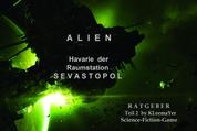 ALIEN: Havarie der Raumstation Sevastopol - Ratgeber Survival Game Teil 2