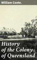 William Coote.: History of the Colony of Queensland 