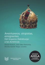 Aventureros, utopistas, emigrantes - Del Imperio Habsburgo a las Américas