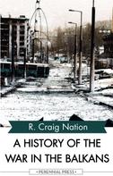 R. Craig Nation: A History of the War in the Balkans 