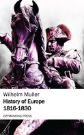 Wilhelm Müller: History of Europe 1816-1830 