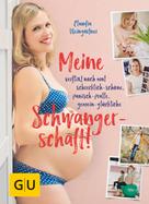Claudia Weingärtner: Meine verflixt noch mal schrecklich-schöne, panisch-pralle, gemein-glückliche Schwangerschaft! ★★★