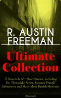 R. Austin Freeman: R. AUSTIN FREEMAN Ultimate Collection: 27 Novels & 60+ Short Stories, including Dr. Thorndyke Series, Romney Pringle Adventures and Many More British Mysteries (Illustrated) 