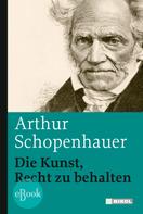 Arthur Schopenhauer: Die Kunst, Recht zu behalten 