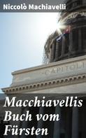 Niccolo Machiavelli: Macchiavellis Buch vom Fürsten 
