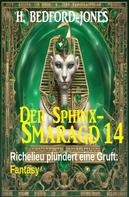 H. Bedford-Jones: Richelieu plündert eine Gruft: Fantasy: Der Sphinx Smaragd 14 
