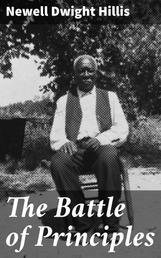 The Battle of Principles - A Study of the Heroism and Eloquence of the Anti-Slavery Conflict