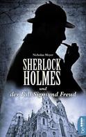 Nicholas Meyer: Sherlock Holmes und der Fall Sigmund Freud 