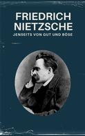 Friedrich Nietzsche: Jenseits von Gut und Böse - Nietzsche alle Werke 