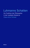 Claus-Artur Scheier: Luhmanns Schatten 