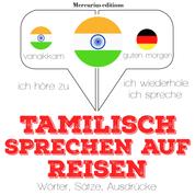 Tamilisch sprechen auf Reisen - Ich höre zu, ich wiederhole, ich spreche : Sprachmethode