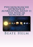 Beate Helm: Psychologische Astrologie - Ausbildung Band 11: Das Weib im Horoskop 