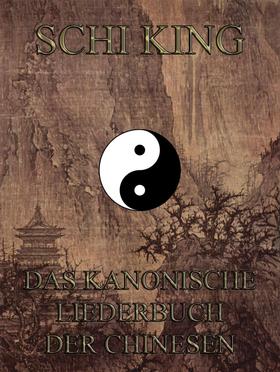 Schi-king - Das kanonische Liederbuch der Chinesen