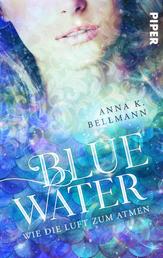 Blue Water - Wie die Luft zum Atmen. Romantasy zwischen Surfer und Nixe