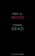 Fred M. White: Found Dead 