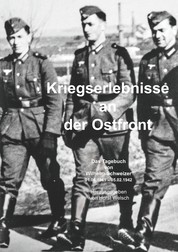 Kriegserlebnisse an der Ostfront - Das Tagebuch von Wilhelm Schweizer (01.06.1941 - 05.02.1942)