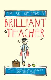 The Art of Being a Brilliant Teacher - (The Art of Being Brilliant series)