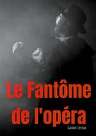 Gaston Leroux: Le Fantôme de l'opéra 