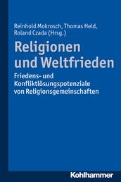 Religionen und Weltfrieden - Friedens- und Konfliktlösungspotenziale von Religionsgemeinschaften