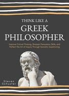 Steven Schuster: Think Like A Greek Philosopher 